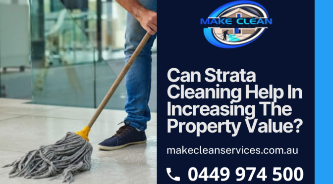 Can Strata Cleaning Help In Increasing The Property Value?